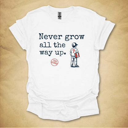 Never Grow All the Way Up - Boy Edition T-Shirt