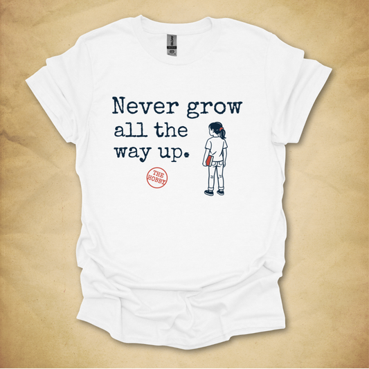 Never Grow All the Way Up - Girl Edition T-Shirt