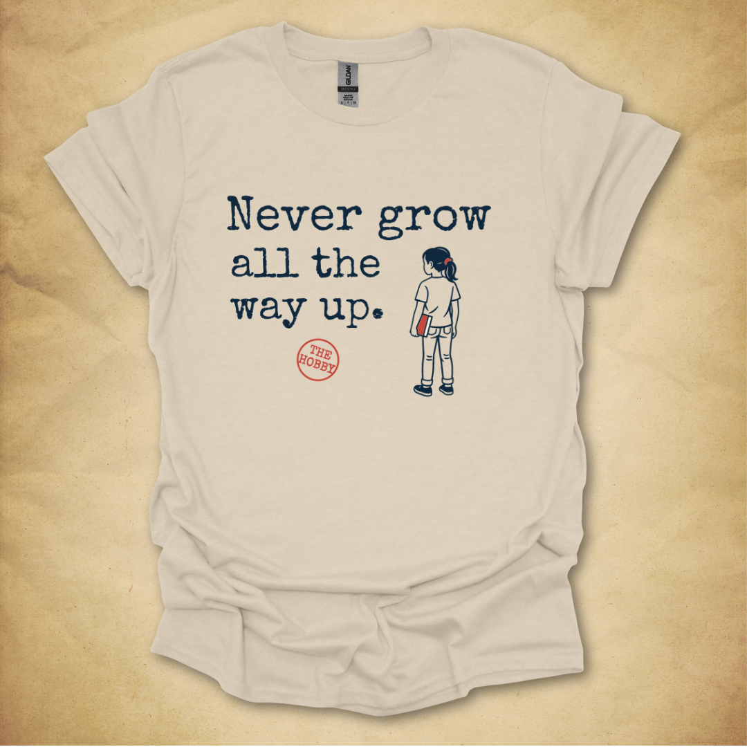 Never Grow All the Way Up - Girl Edition T-Shirt