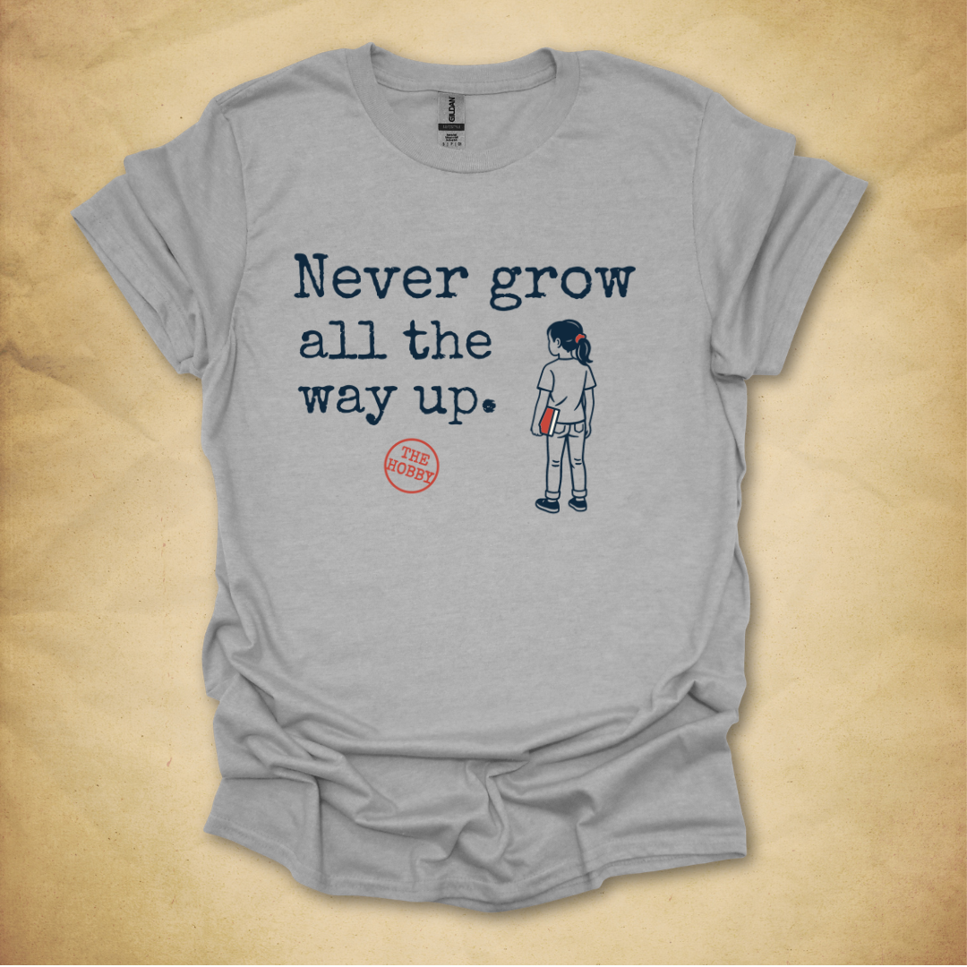 Never Grow All the Way Up - Girl Edition T-Shirt