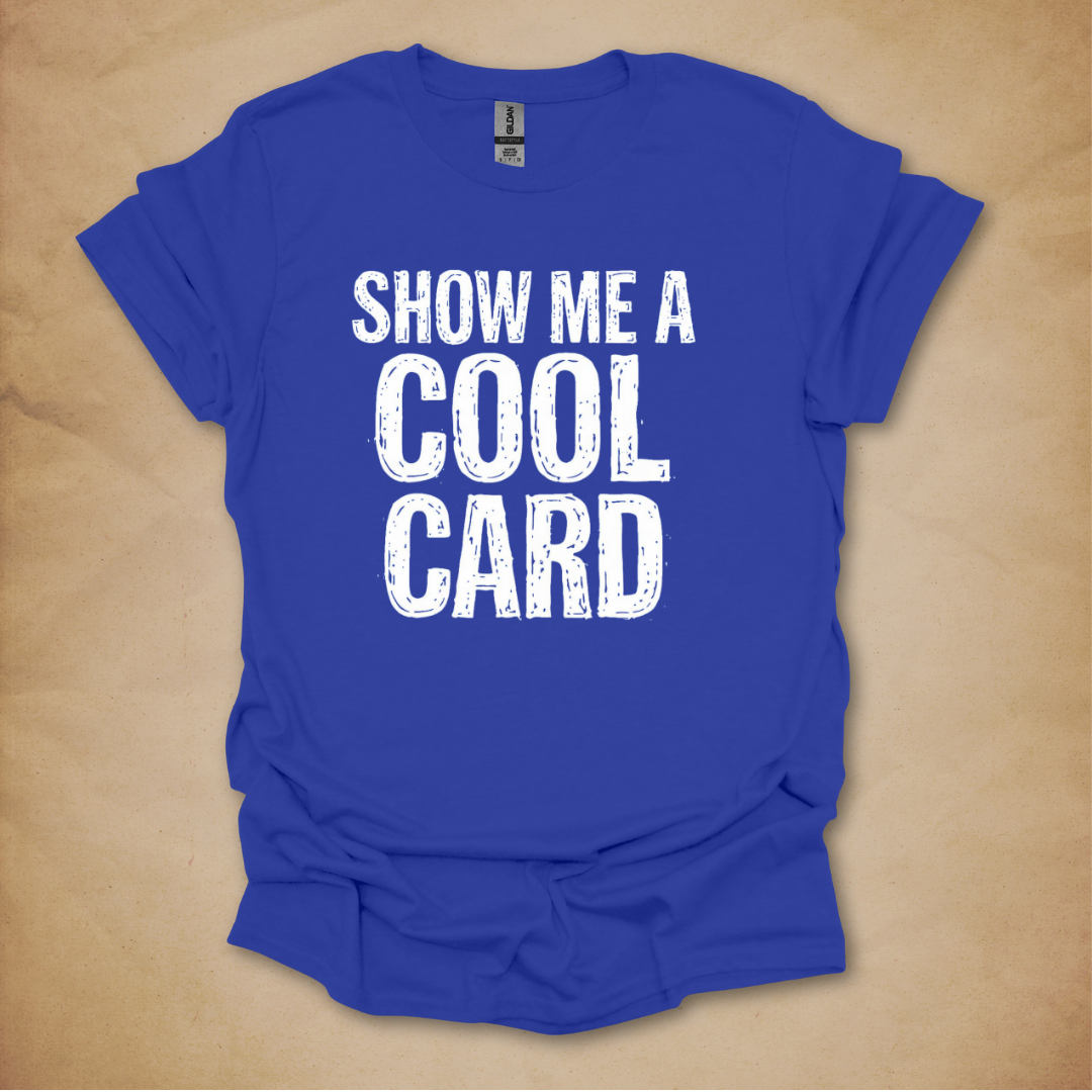 Show Me A Cool Card T-Shirt