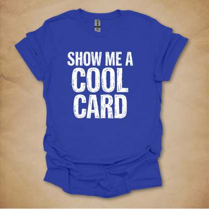 Show Me A Cool Card T-Shirt