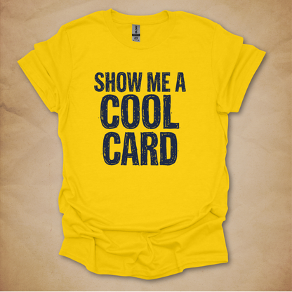 Show Me A Cool Card T-Shirt